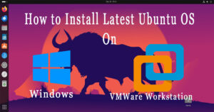 How to Install Latest Ubuntu OS on VMware Workstation